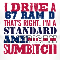 I Drive A 1967 Dodge Ram D Standard American Sumbitch T Shirt