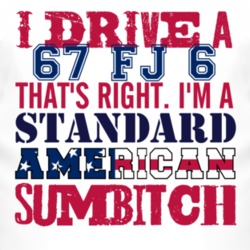 I Drive A 1967 FJ 6 Standard American Sumbitch T Shirt