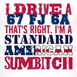 I Drive A 1967 FJ 6A Standard American Sumbitch T Shirt
