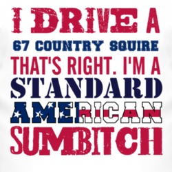 I Drive A 1967 Country Squire Standard American Sumbitch T Shirt