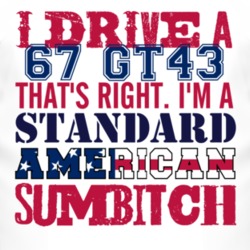 I Drive A 1967 GT43 Standard American Sumbitch T Shirt