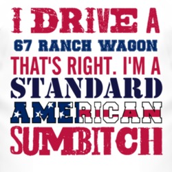 I Drive A 1967 Ranch Wagon Standard American Sumbitch T Shirt