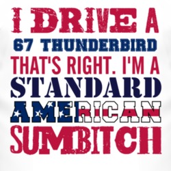 I Drive A 1967 Thunderbird Standard American Sumbitch T Shirt