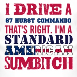 I Drive A 1967 Hurst Commando Standard American Sumbitch T Shirt