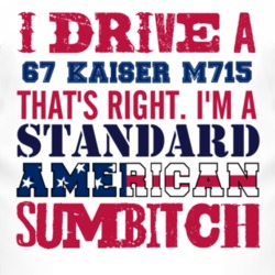 I Drive A 1967 Kaiser M715 Standard American Sumbitch T Shirt