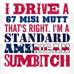 I Drive A 1967 M151 MUTT Standard American Sumbitch T Shirt