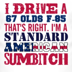 I Drive A 1967 Oldsmobile Olds F-85 Standard American Sumbitch T Shirt