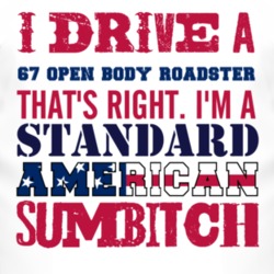 I Drive A 1967 Open Body Roadster Standard American Sumbitch T Shirt
