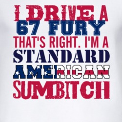 I Drive A 1967 PLYMOUTH FURY Standard American Sumbitch T Shirt