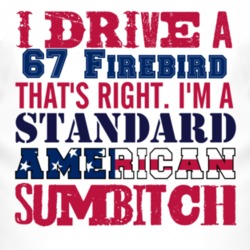 I Drive A 1967 Pontiac Firebird Standard American Sumbitch T Shirt