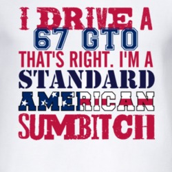 I Drive A 1967 Pontiac GTO Standard American Sumbitch T Shirt