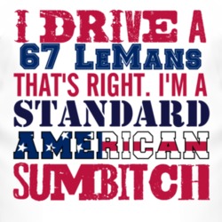 I Drive A 1967 Pontiac LeMans Standard American Sumbitch T Shirt