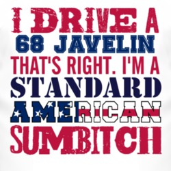 I Drive A 1968 AMC JAVELIN Standard American Sumbitch T Shirt