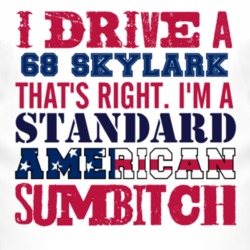I Drive A 1968 BUICK SKYLARK Standard American Sumbitch T Shirt