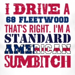 I Drive A 1968 Cadillac Fleetwood Standard American Sumbitch T Shirt