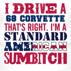 I Drive A 1968 CHEVROLET CORVETTE Standard American Sumbitch T Shirt