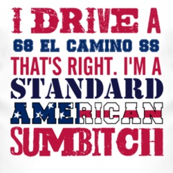I Drive A 1968 CHEVROLET EL CAMINO SS Standard American Sumbitch T Shi