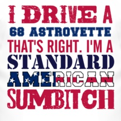 I Drive A 1968 Chevy Astrovette Standard American Sumbitch T Shirt