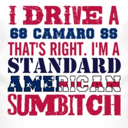 I Drive A 1968 CHEVY CAMARO SS Standard American Sumbitch T Shirt