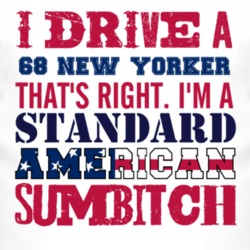I Drive A 1968 Chrysler New Yorker Standard American Sumbitch T Shirt