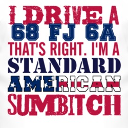 I Drive A 1968 FJ 6A Standard American Sumbitch T Shirt