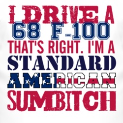 I Drive A 1968 F-100 Standard American Sumbitch T Shirt