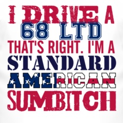 I Drive A 1968 LTD Standard American Sumbitch T Shirt