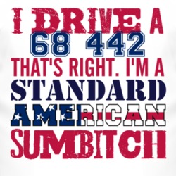 I Drive A 1968 OLDSMOBILE 442 Standard American Sumbitch T Shirt