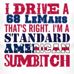 I Drive A 1968 Pontiac LeMans Standard American Sumbitch T Shirt