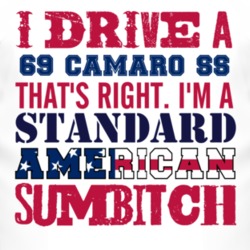 I Drive A 1969 CHEVY CAMARO SS Standard American Sumbitch T Shirt