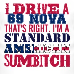 I Drive A 1969 CHEVY NOVA Standard American Sumbitch T Shirt
