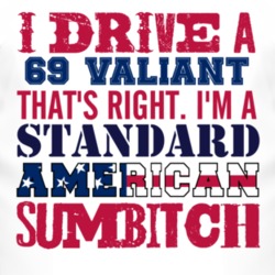 I Drive A 1969 Chrysler Valiant Standard American Sumbitch T Shirt