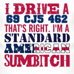 I Drive A 1969 CJ5 462 Standard American Sumbitch T Shirt