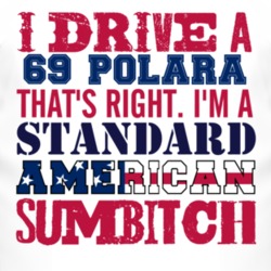 I Drive A 1969 DODGE POLARA Standard American Sumbitch T Shirt