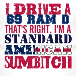 I Drive A 1969 Dodge Ram D Standard American Sumbitch T Shirt