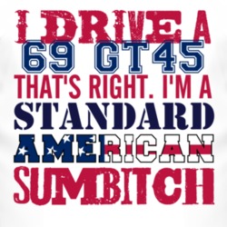 I Drive A 1969 GT45 Standard American Sumbitch T Shirt