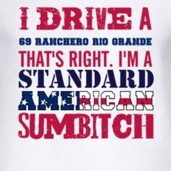 I Drive A 1969 Ranchero Rio Grande Standard American Sumbitch T Shirt