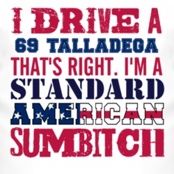 I Drive A 1969  TORINO  TALLADEGA Standard American Sumbitch T Shirt