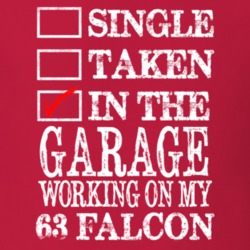 Single Taken In The Garage Working On My 1963 Falcon Dark Color T Shir