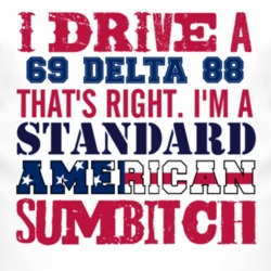 I Drive A 1969 Oldsmobile Delta 88 Standard American Sumbitch T Shirt