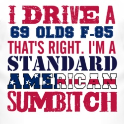I Drive A 1969 Oldsmobile Olds F-85 Standard American Sumbitch T Shirt