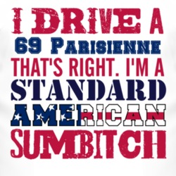 I Drive A 1969 Pontiac Parisienne Standard American Sumbitch T Shirt