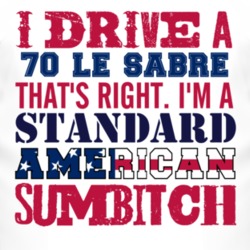 I Drive A 1970 BUICK LE SABRE Standard American Sumbitch T Shirt