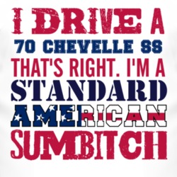 I Drive A 1970 CHEVELLE SS Standard American Sumbitch T Shirt