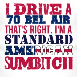 I Drive A 1970 CHEVY BEL AIR Standard American Sumbitch T Shirt