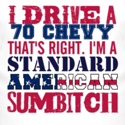 I Drive A 1970 Chevy Chevy Standard American Sumbitch T Shirt