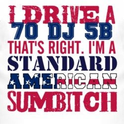 I Drive A 1970 DJ 5B Standard American Sumbitch T Shirt