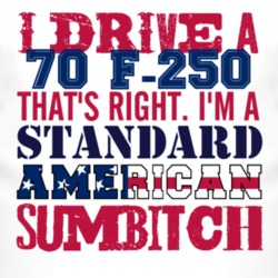 I Drive A 1970 F-250 Standard American Sumbitch T Shirt