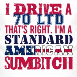 I Drive A 1970 LTD Standard American Sumbitch T Shirt