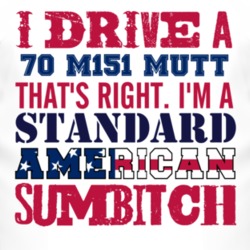 I Drive A 1970 M151 MUTT Standard American Sumbitch T Shirt